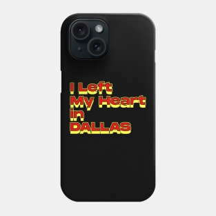 I Left My Heart in Dallas Phone Case