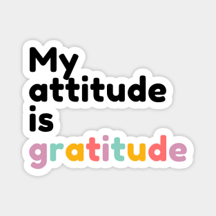 Gratitude is my attitude | Gratitude quote Magnet