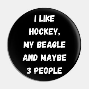 I LIKE HOCKEY, MY BEAGLE AND MAYBE 3 PEOPLE Pin