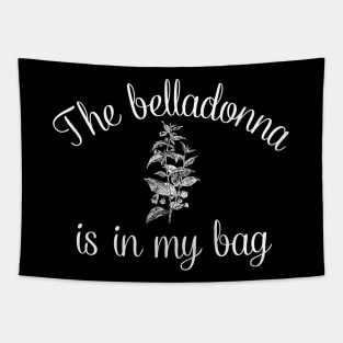 The Belladonna Is In My Bag Tapestry