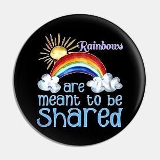 Rainbows Are Meant To Be Shared Inspirational T-Shirt Pin