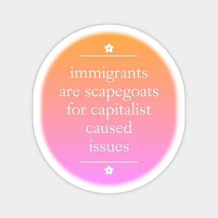 Immigrants Are Scapegoats For Capitalism Magnet