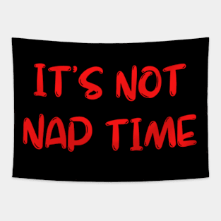 its not nap time :( Tapestry