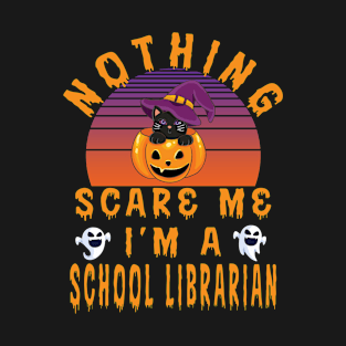 Nothing Scare Me I'M A School Librarian - School Librarian Halloween Gift T-Shirt