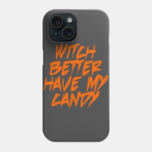 Witch Better have my candy! Phone Case