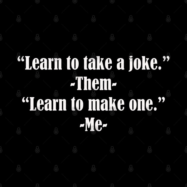 Learn to take a joke by Art Pal