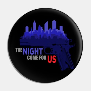 The Night Come For Us Pin