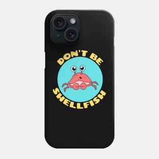 Don't be shellfish | Crab Pun Phone Case