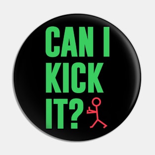 Can I Kick It Pin