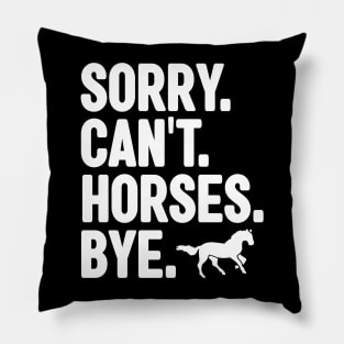 Sorry Can't Horses Bye Pillow