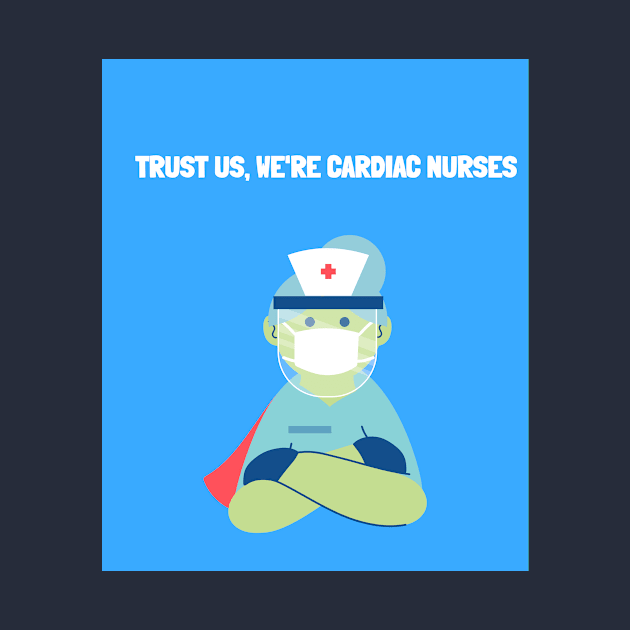 Trust us, we're cardiac nurses by KAGEE Retail