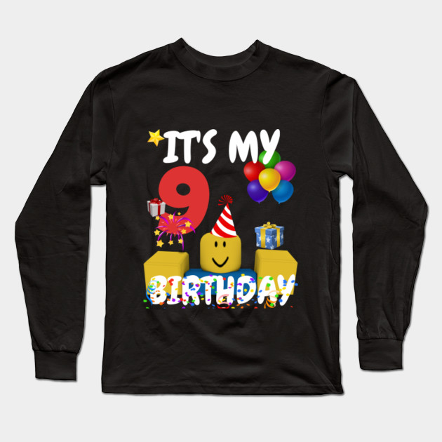 Roblox Noob Birthday Boy It S My 9th Birthday Fun 9 Years Old Gift Roblox Long Sleeve T Shirt Teepublic - happy birthday t shirt roblox
