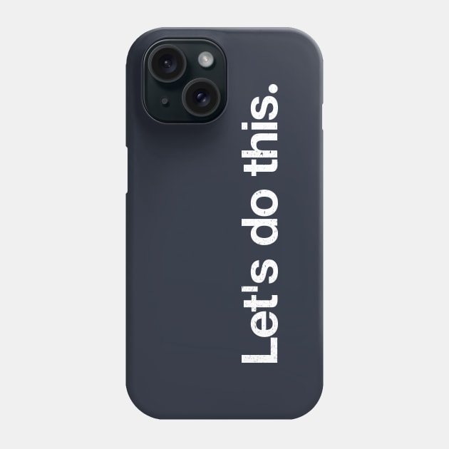 Let's do this. Phone Case by TheAllGoodCompany