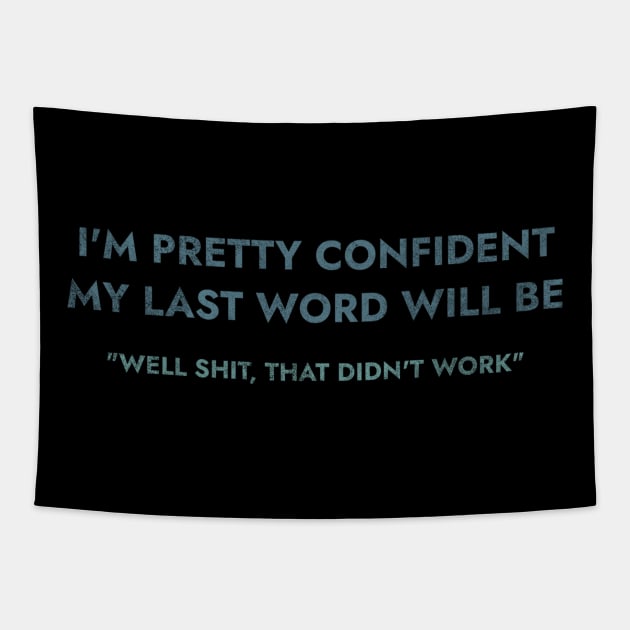 I Am Pretty Confident My Last Words Tapestry by denkanysti