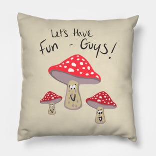 Let’s Have Fun-Guys! Pillow