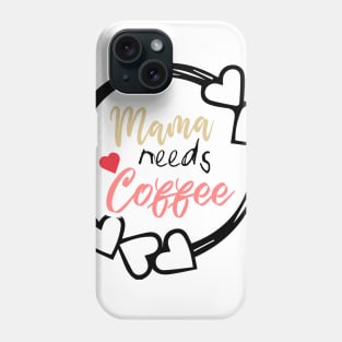 Mom Shirt-Mama Needs Coffee T Shirt-Coffee Lover-Funny Shirt for Mom-Shirt with Saying-Weekend Tee-Unisex Women Graphic T Shirt-Gift for Her Phone Case