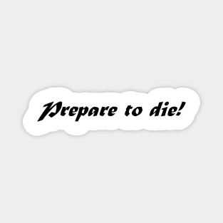 PREPARE TO DIE Magnet