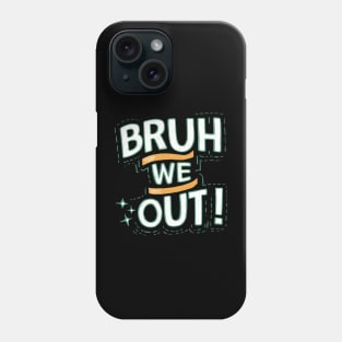 Bruh We Out Phone Case