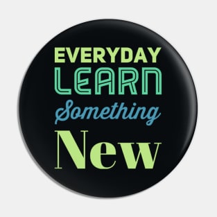 Everyday Learn Something New. Pin