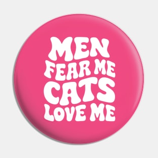 Men Fear Me Cats Love Me Pin