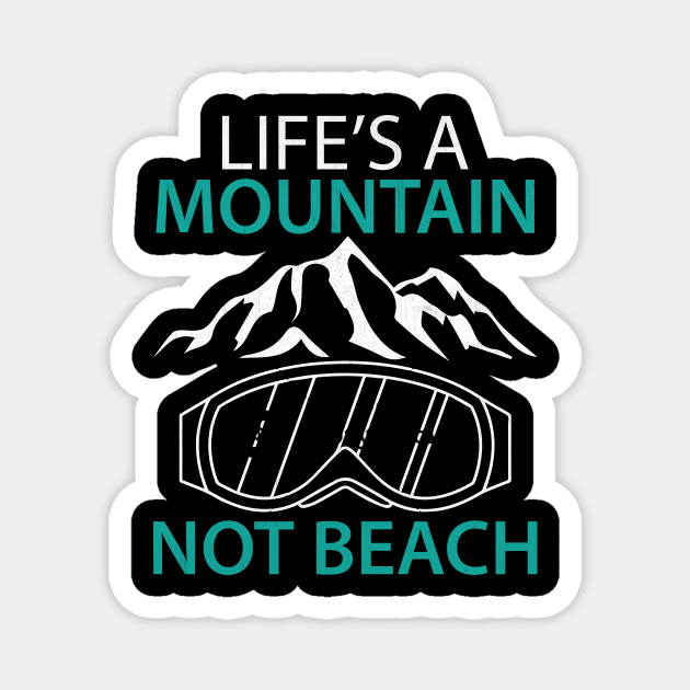 Life's a Mountain Not a Beach Winter Sports Gift Magnet by TheLostLatticework