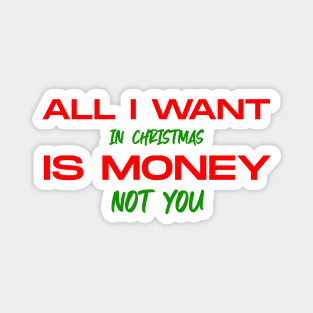 all i want in christmas is money not you Magnet