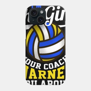 I'm The Girl Your Coach Warned You About Volleyball Gift Phone Case