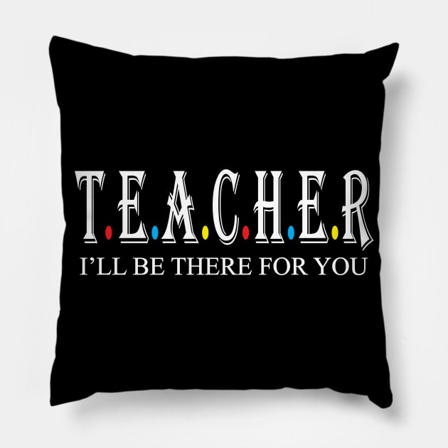 Teacher i will be there for you Pillow by WorkMemes