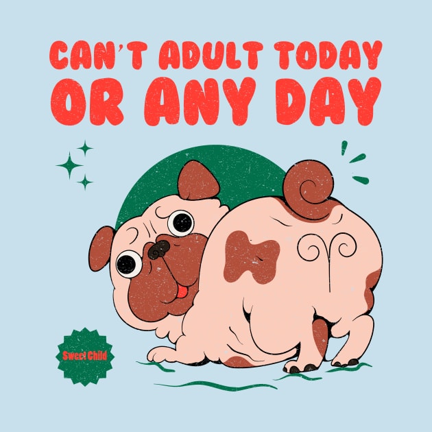 Can't Adult Today Or Any Day by Oiyo