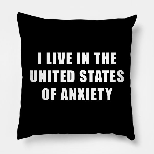 I Live in the United States of Anxiety (Black) Pillow by quoteee