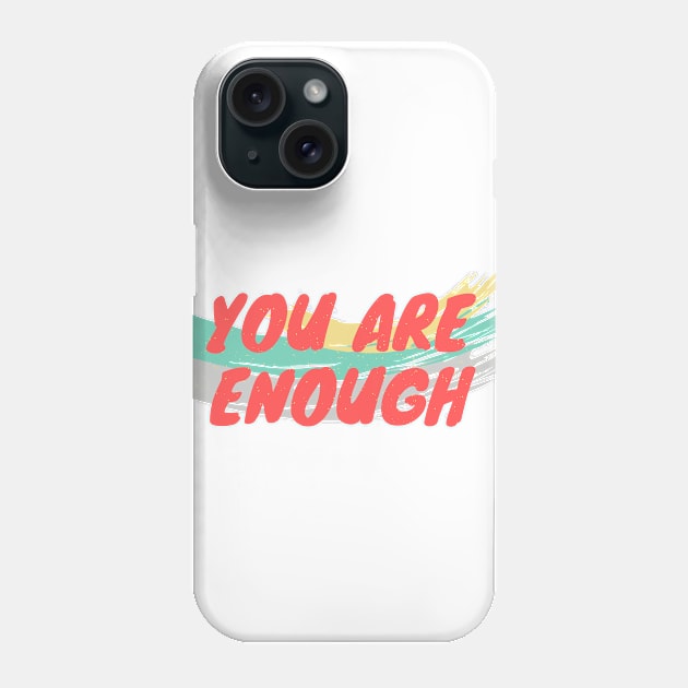 You Are Enough Phone Case by Anxietee