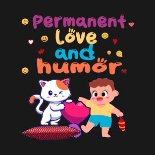 Permanent love and humor T-Shirt