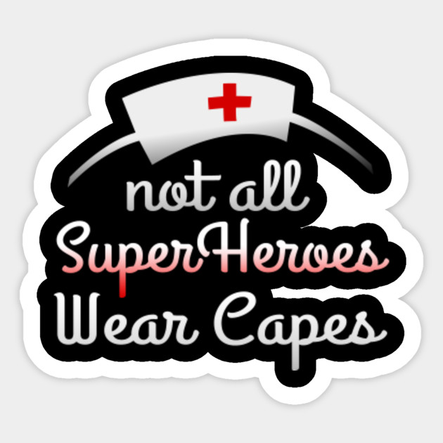 Not All Super Heroes Wear Capes Nurse Sticker Teepublic