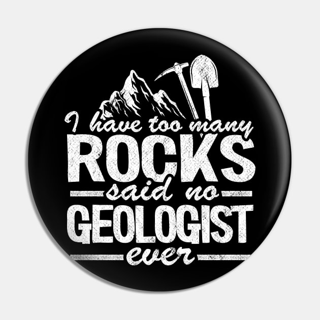 I Have Too Many Rocks Said No Geologist Ever Rock Collector Pin by Kuehni