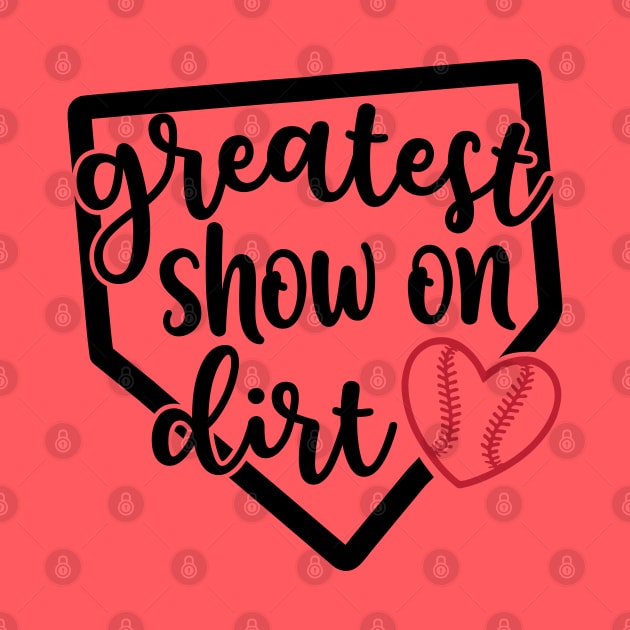 Greatest Show On Dirt Baseball Softball by GlimmerDesigns