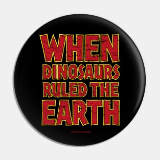 When Dinosaurs Ruled The Earth Pin