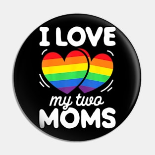 I Love My Two Moms Gay Pride LGBT Flag Lesbian Pin