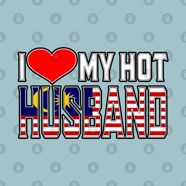 I Love My Hot Malaysian Husband by Just Rep It!!