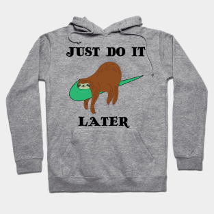 Just Do It Later Hoodies Teepublic
