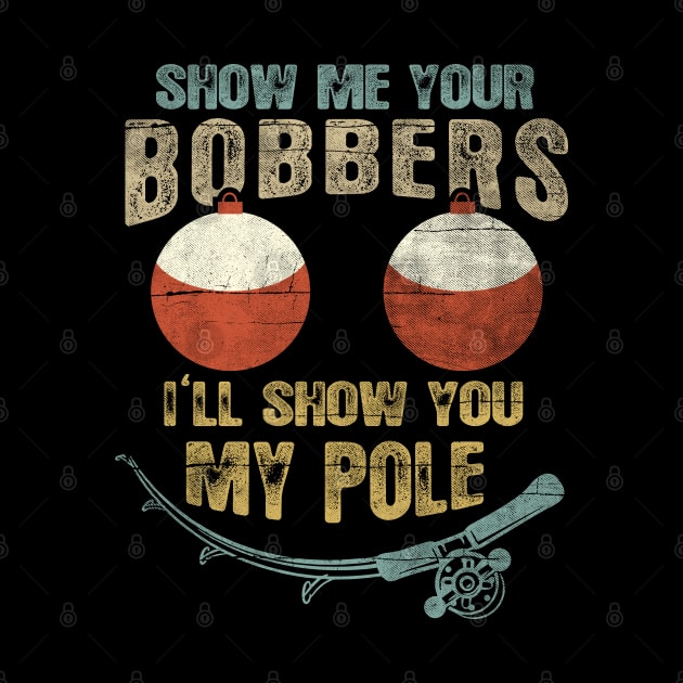 Mens Vintage Show Me Your Bobbers I'll Show You My Pole Shirt by Dailygrind