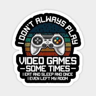 I Don't Always Play Video Games Sometimes I Eat And Sleep Magnet