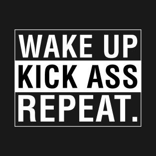 Wake Up Kick Ass Repeat T-Shirt