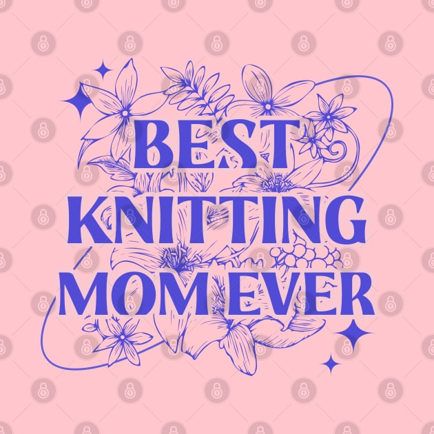 Best knitting mom ever by ArtsyStone