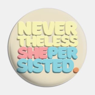 Nevertheless, She Persisted - Typographic Statement Design #2 Pin