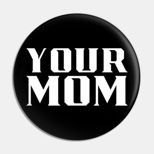 Your Mom Pin