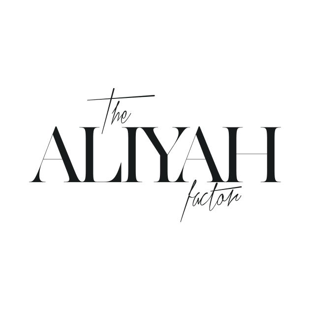 The Aliyah Factor by TheXFactor