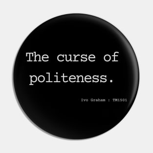 The curse of politeness. Pin