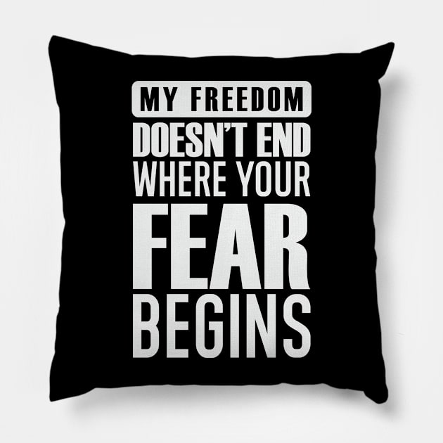 My Freedom Doesn't End Where Your Fear Begins Pillow by CatsCrew