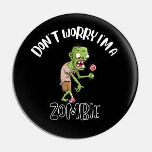 Don't Worry I'm A Zombie Pin