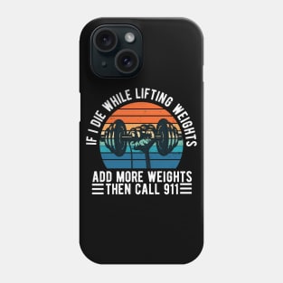 Weight Lifting if i die while lifting weights Phone Case